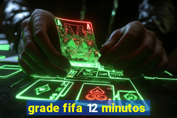 grade fifa 12 minutos